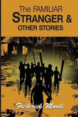 The Familiar Stranger & Other Stories by Mordi, Frederick