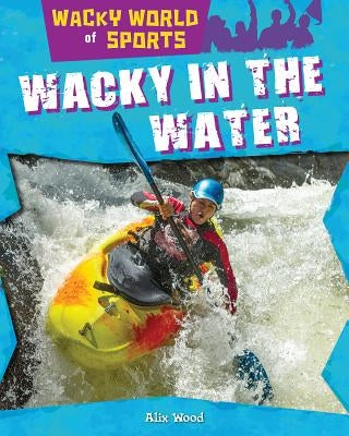 Wacky in the Water by Wood, Alix