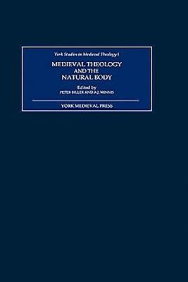 Medieval Theology and the Natural Body by Biller, Peter