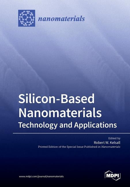 Silicon-Based Nanomaterials: Technology and Applications by Kelsall, Robert W.