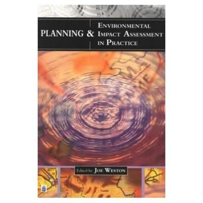 Planning and Environmental Impact Assessment in Practice by Weston, Joe
