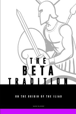 The Beta-tradition: on the origin of the Iliad by Blondé, Ward