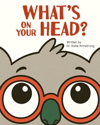 What's on Your Head? by Armstrong, Katie