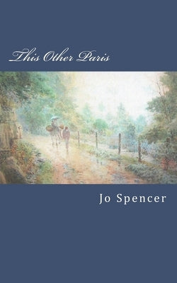 This Other Paris: A Novel of Old Kentucky by Spencer, Jo
