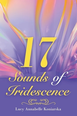 17 Sounds of Iridescence by Koniarska, Lucy Annabelle