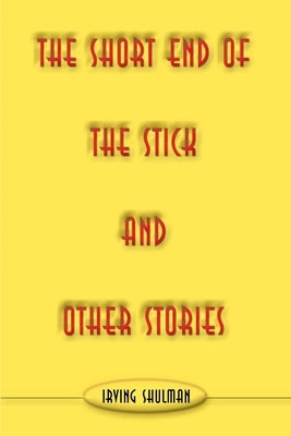 The Short End of the Stick and Other Stories by Shulman, Irving