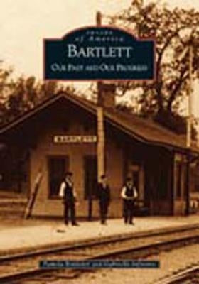 Bartlett: Our Past and Our Progress by Rohleder, Pamela