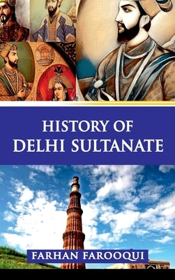 History of Delhi Sultanate by Farooqui, Farhaan