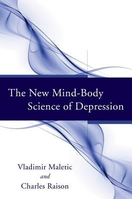The New Mind-Body Science of Depression by Maletic, Vladimir
