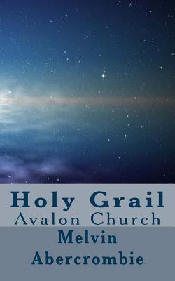 Holy Grail: Avalon Church by Abercrombie, Melvin L.