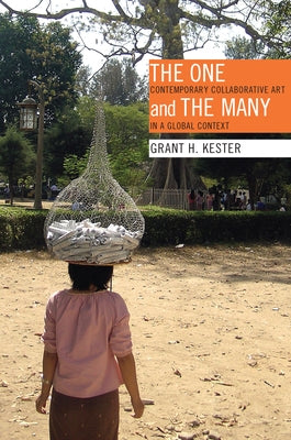 The One and the Many: Contemporary Collaborative Art in a Global Context by Kester, Grant H.