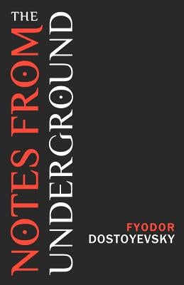 Notes from the Underground by Dostoyevsky, Fyodor