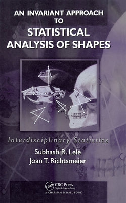 An Invariant Approach to Statistical Analysis of Shapes by Lele, Subhash R.
