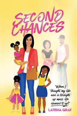 Second Chances: When I Thought My Life Was a Straight Up Mess; He Cleaned It Up! by Gray, Latisha