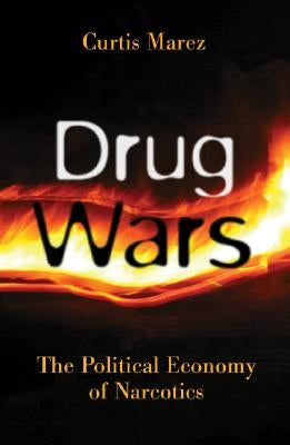 Drug Wars: The Political Economy of Narcotics by Marez, Curtis