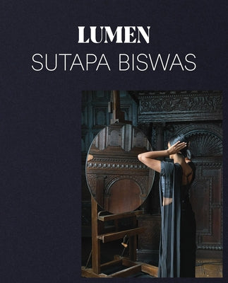 Sutapa Biswas: Lumen by Biswas, Sutapa