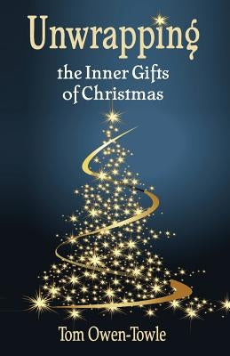 Unwrapping: the Inner Gifts of Christmas by Owen-Towle, Tom