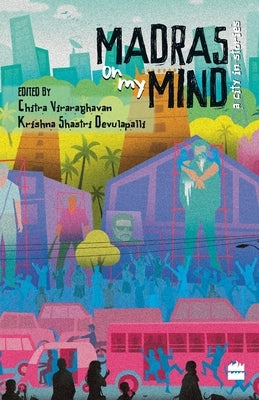 Madras on My Mind: A City in Stories by Shastri, Krishna