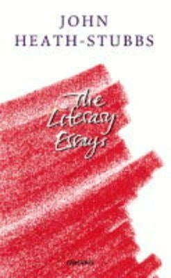 John Heath-Stubbs: The Literary Essays by Heath-Stubbs, John