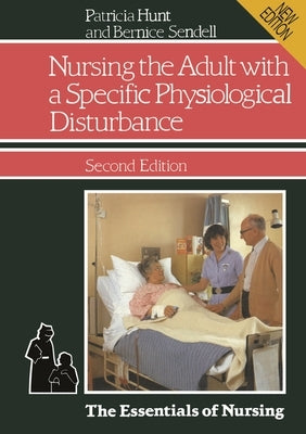 Nursing the Adult with a Specific Physiological Disturbance by Hunt, Patricia