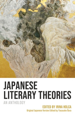 Japanese Literary Theories: An Anthology by Holca, Irina