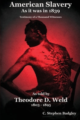 American Slavery As It Was In 1839: Testimony of a Thousand Witnesses by Badgley, C. Stephen
