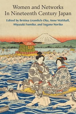 Women and Networks in Nineteenth-Century Japan: Volume 90 by Gramlich-Oka, Bettina