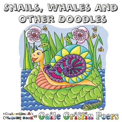 Snails, Whales and other Doodles: A Challenging Art Colouring Book by Griffin Peers, Gaile