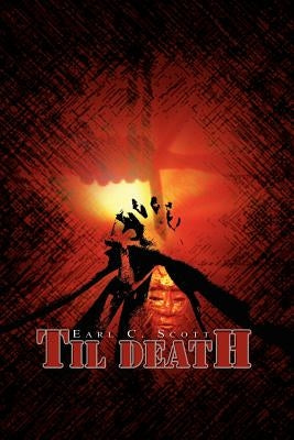 Til Death by Scott, Earl C.