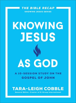 Knowing Jesus as God: A 10-Session Study on the Gospel of John by Cobble, Tara-Leigh