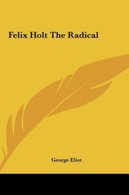 Felix Holt the Radical by Eliot, George