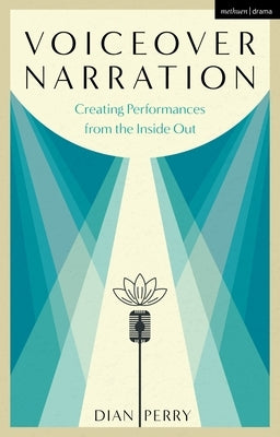 Voiceover Narration: Creating Performances from the Inside Out by Perry, Dian