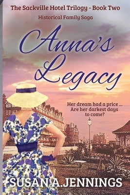 Anna's Legacy: Book 2 of The Sackville Hotel Trilogy by Jennings, Susan a.