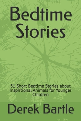 Bedtime Stories: 31 Short Bedtime Stories about Inspirtional Animals for Younger Children by Bartle, Derek