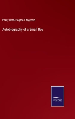 Autobiography of a Small Boy by Fitzgerald, Percy Hetherington