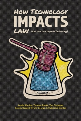 How Technology Impacts Law (And How Law Impacts Technology) by Mardon, Austin