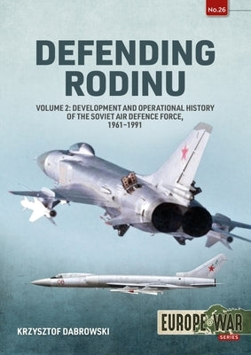 Defending Rodin: Volume 2 - Build-Up and Operational History of the Soviet Air Defence Force, 1960-1989 by Dabrowski, Krzysztof