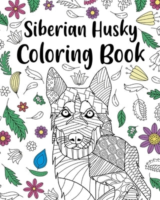 Siberian Husky Coloring Book: Adult Coloring Book, Dog Lover Gift, Floral Mandala Coloring Pages by Paperland