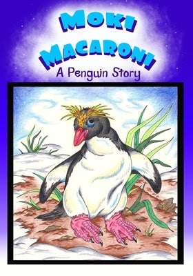 Moki Macaroni A Penguin Story: A Children's Picture Book Adventure with Chapters for Young Early Readers Grade 2+ Ages 7+ by Sledgepainter Books