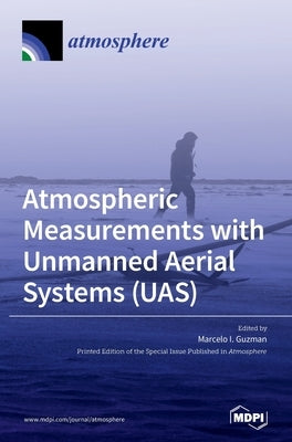 Atmospheric Measurements with Unmanned Aerial Systems (UAS) by Guzman, Marcelo I.