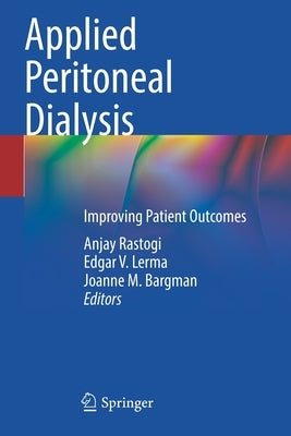 Applied Peritoneal Dialysis: Improving Patient Outcomes by Rastogi, Anjay