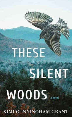These Silent Woods by Grant, Kimi Cunningham