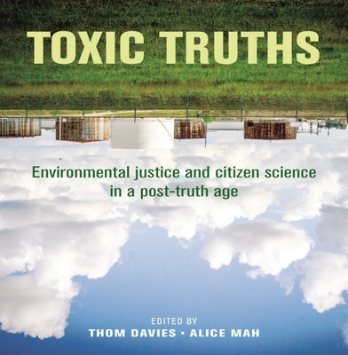 Toxic Truths: Environmental Justice and Citizen Science in a Post-Truth Age by Davies, Thom