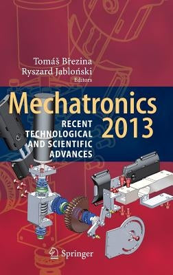 Mechatronics 2013: Recent Technological and Scientific Advances by Březina, Tomás