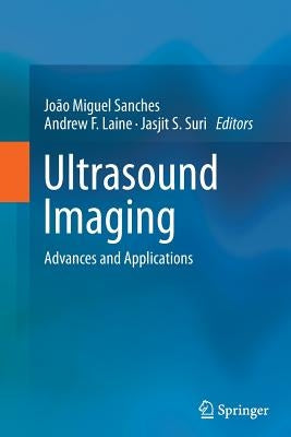 Ultrasound Imaging: Advances and Applications by Sanches, Joao Miguel