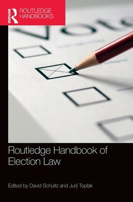 Routledge Handbook of Election Law by Schultz, David