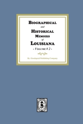 Biographical and Historical Memoirs of Louisiana, Volume #2 by Company