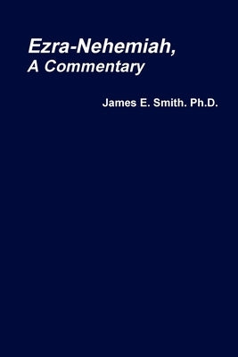 Ezra-Nehemiah, a Commentary by Smith, James E.