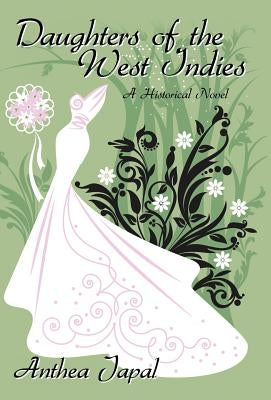 Daughters of the West Indies: A Historical Novel by Japal, Anthea