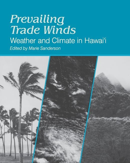 Prevailing Trade Winds: Weather and Climate in Hawai'i by Sanderson, Marie
